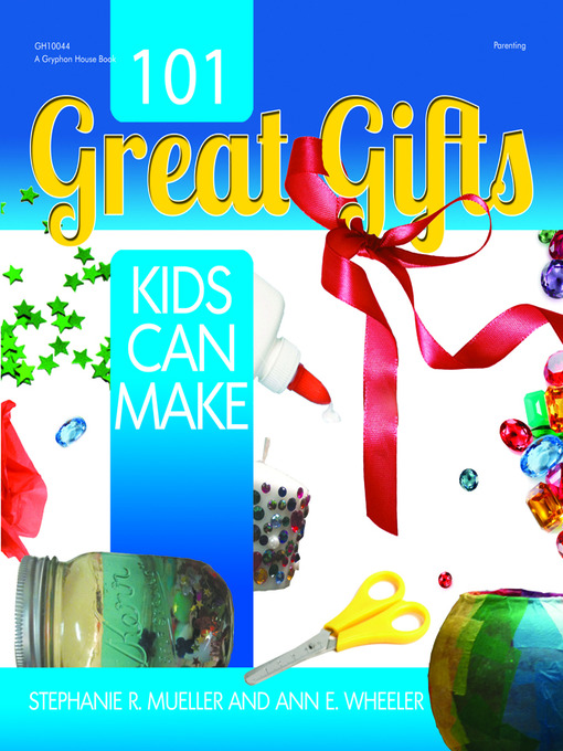 Title details for 101 Great Gifts Kids Can Make by Stephanie Mueller - Available